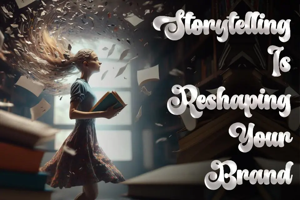 How Storytelling Can Reshape Your Brand