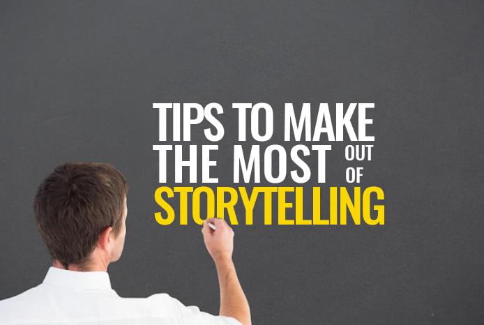 Tips To Make the Most Out Of Storytelling