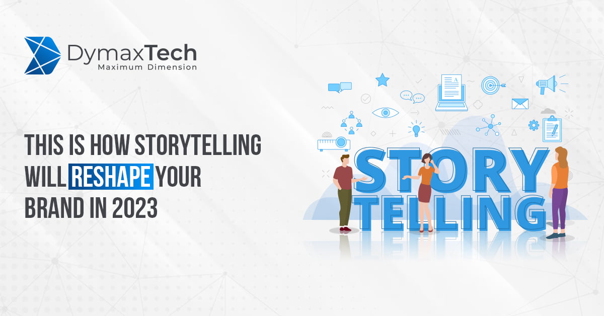Storytelling Will Reshape Your Brand in 2023
